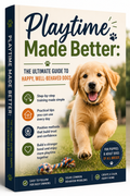 Playtime Made Better: The Ultimate Guide to Happy, Well-Behaved Dogs